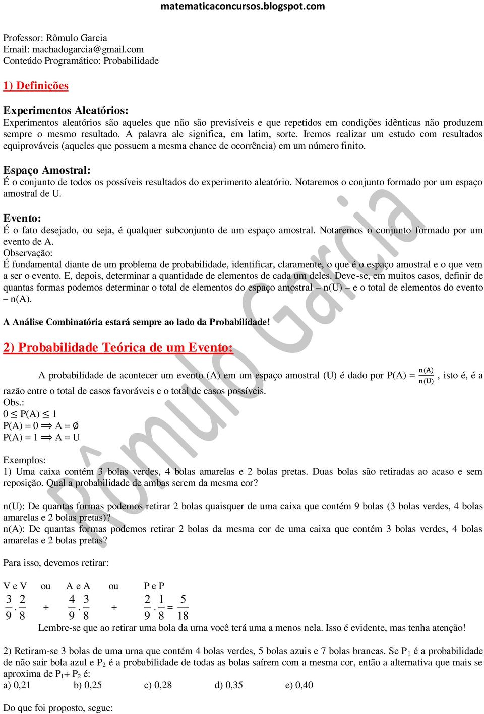 chance de ocorrência) em um número finito Espaço Amostral: É o conjunto de todos os possíveis resultados do experimento aleatório Notaremos o conjunto formado por um espaço amostral de U Evento: É o