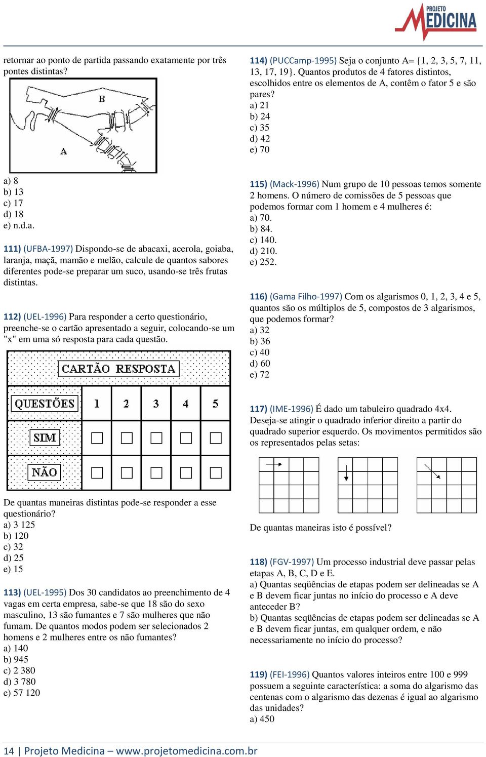 112) (UEL-1996) Para responder a certo questionário, preenche-se o cartão apresentado a seguir, colocando-se um "x" em uma só resposta para cada questão.