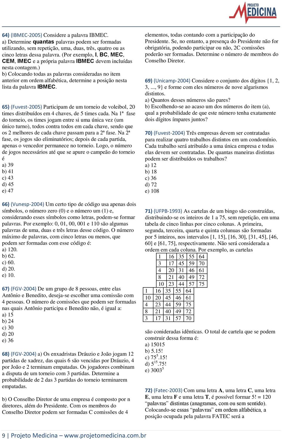 ) b) Colocando todas as palavras consideradas no item anterior em ordem alfabética, determine a posição nesta lista da palavra IBMEC.