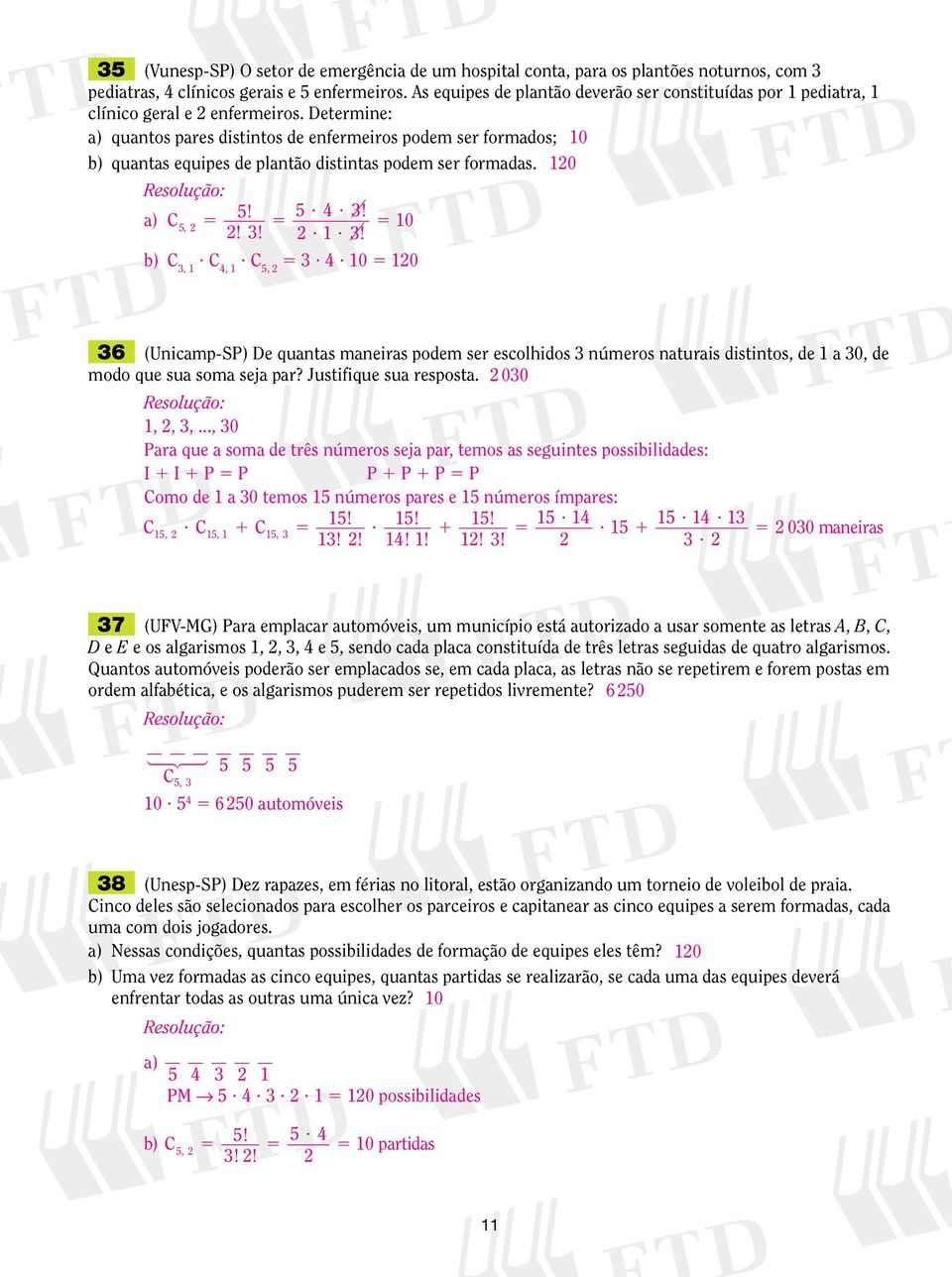 Determine: a) quantos ares distintos de enfermeiros odem ser formados; b) quantas equies de lantão distintas odem ser formadas. a) C??, 0?? b) C,?