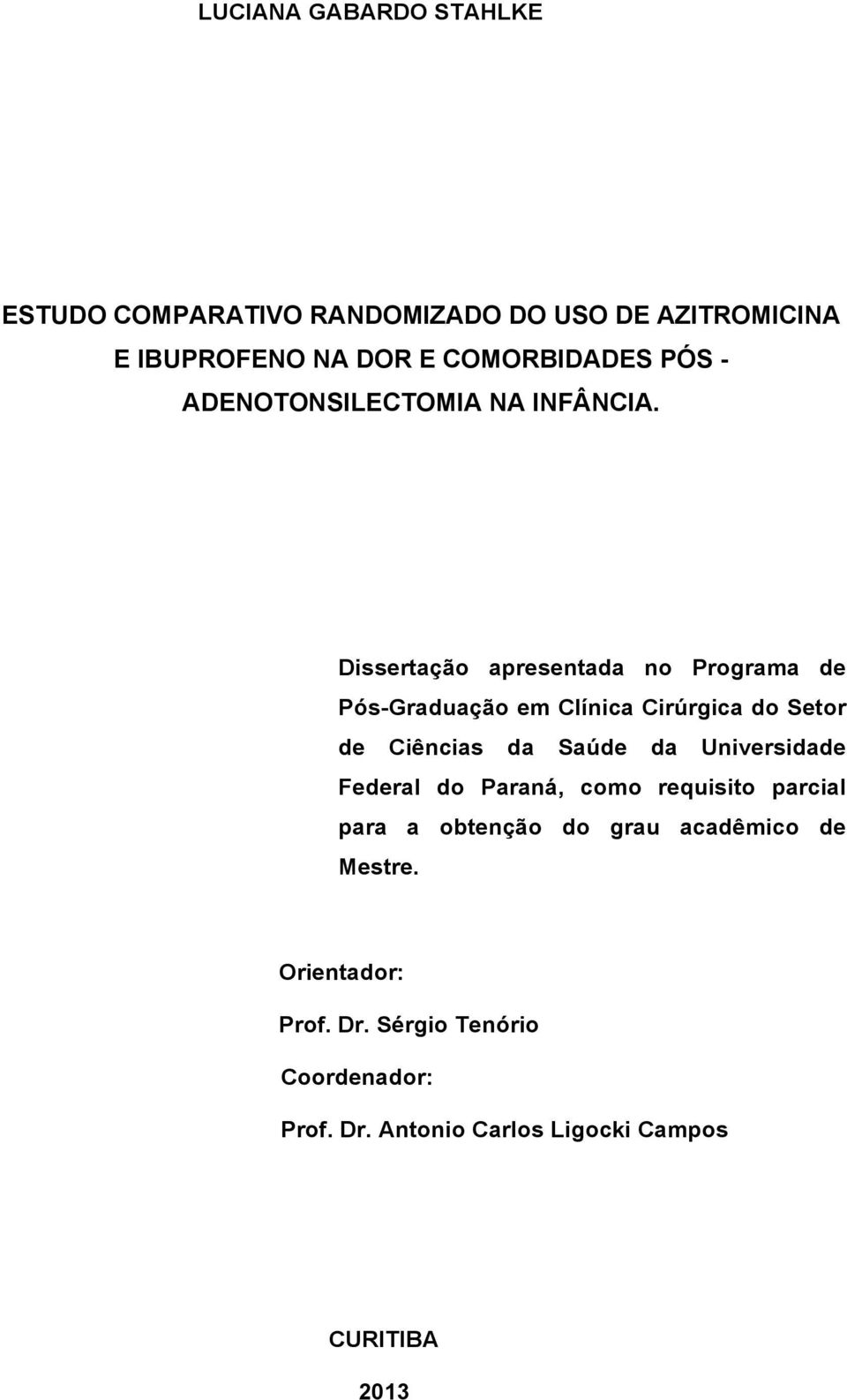 Dissertação apresentada no Programa de Pós-Graduação em Clínica Cirúrgica do Setor de Ciências da Saúde da