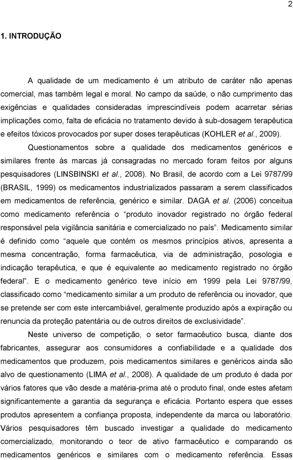 e efeitos tóxicos provocados por super doses terapêuticas (KOHLER et al., 2009).