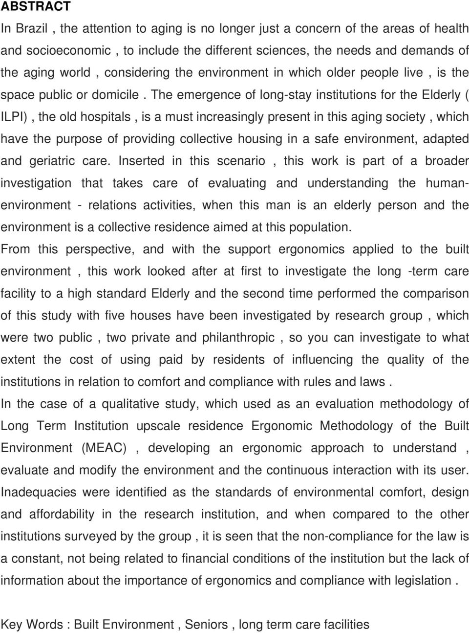 The emergence of long-stay institutions for the Elderly ( ILPI), the old hospitals, is a must increasingly present in this aging society, which have the purpose of providing collective housing in a