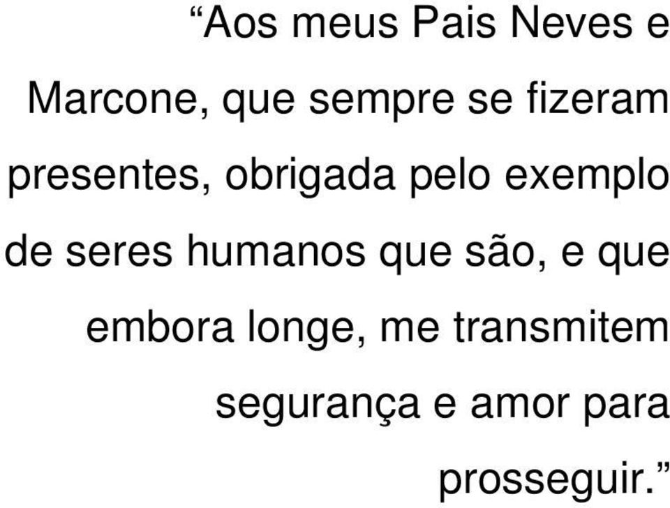 de seres humanos que são, e que embora longe,