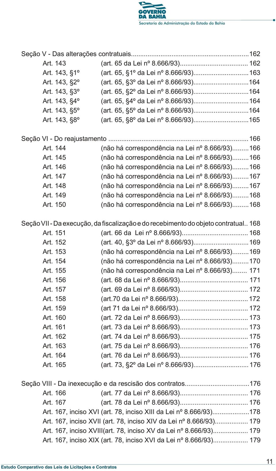 ..166 Art. 144 (não há correspondência na Lei nº 8.666/93)...166 Art. 145 (não há correspondência na Lei nº 8.666/93)...166 Art. 146 (não há correspondência na Lei nº 8.666/93)...166 Art. 147 (não há correspondência na Lei nº 8.