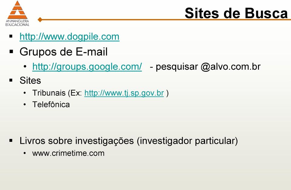 com/ - pesquisar @alvo.com.br Sites Tribunais (Ex: http://www.