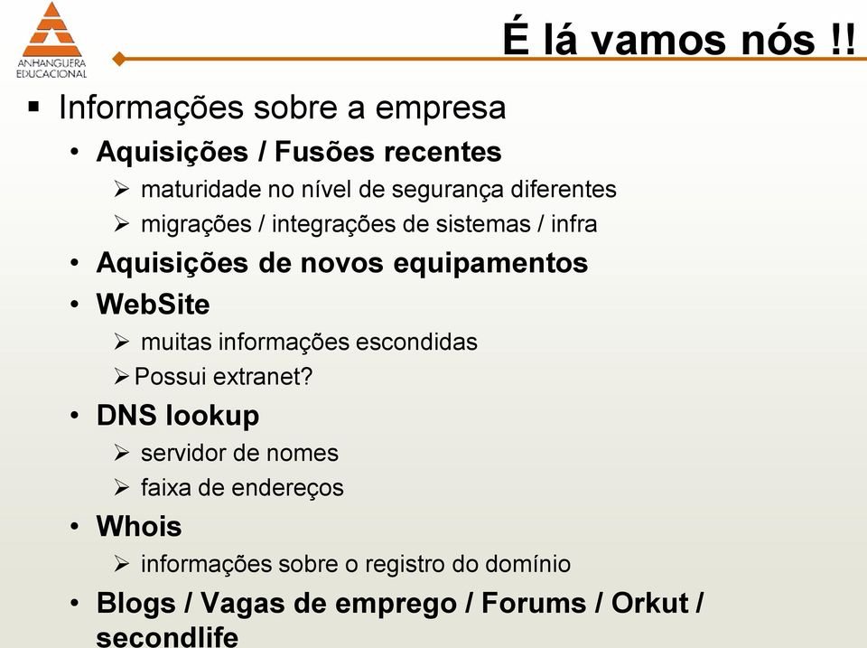 muitas informações escondidas Possui extranet?