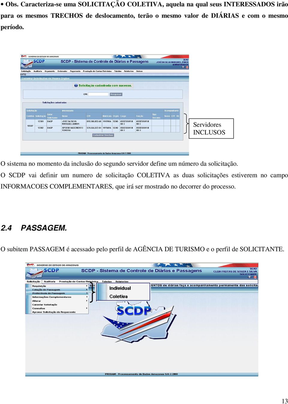 Servidores INCLUSOS O sistema no momento da inclusão do segundo servidor define um número da solicitação.