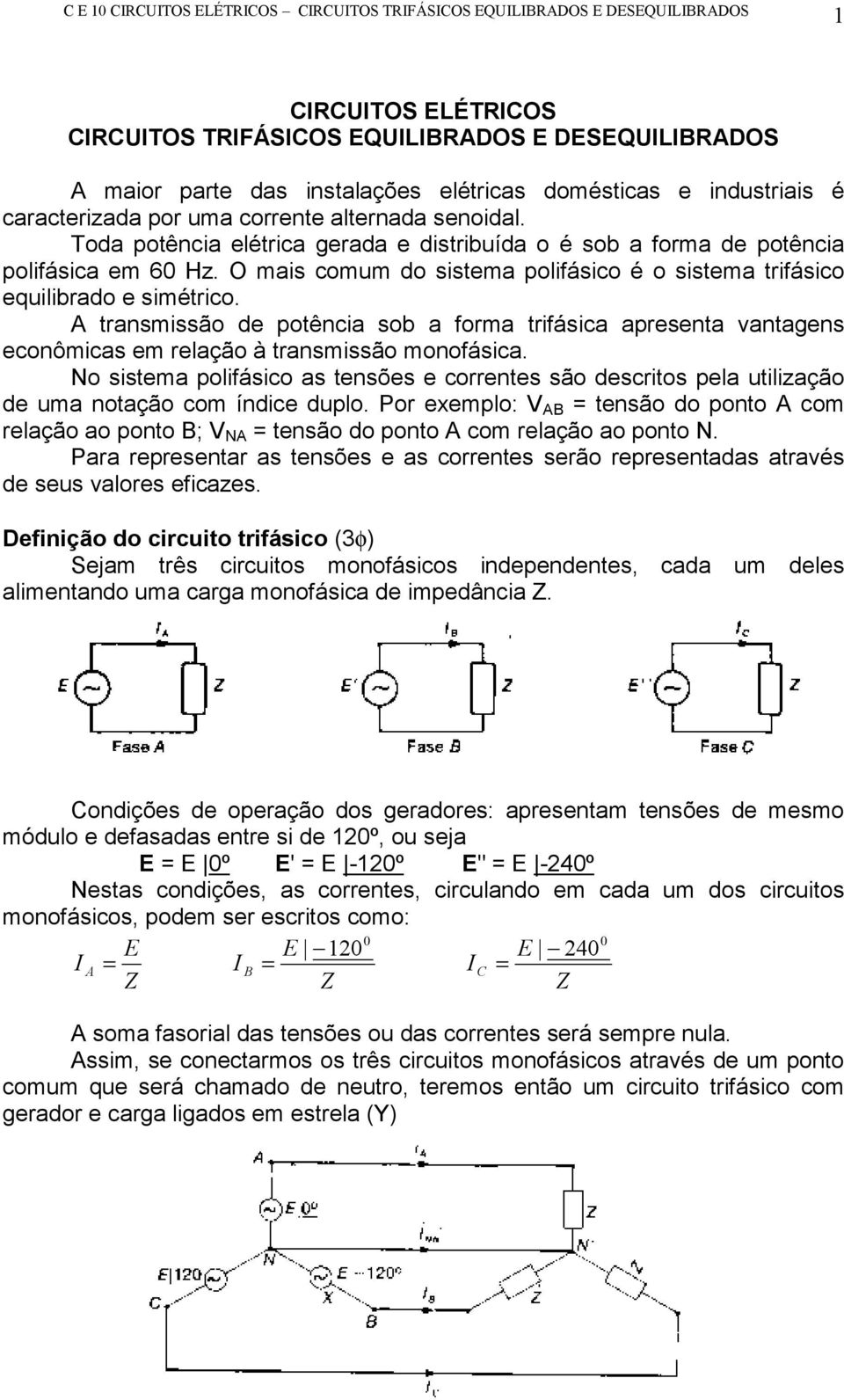 transmissão de potência sob a orma triásica apresenta vantagens econômicas em relação à transmissão monoásica.