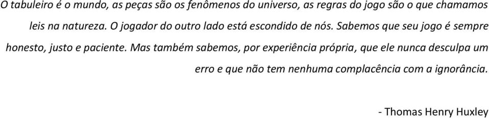 Sabemos que seu jogo é sempre honesto, justo e paciente.