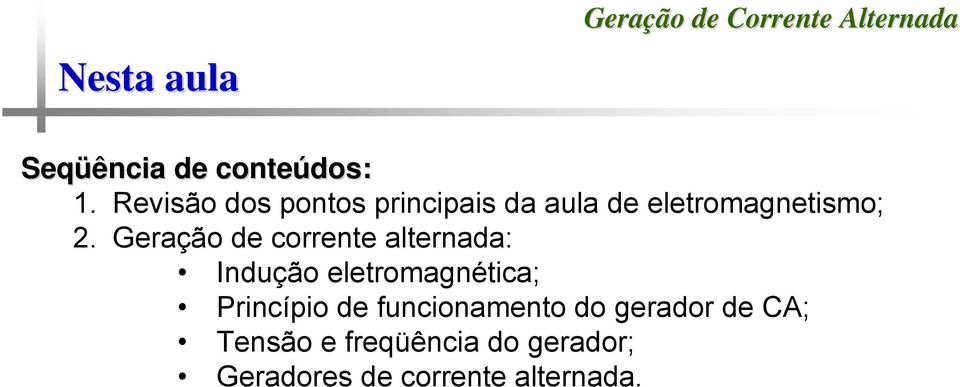 Geração de corrente alternada: Indução eletromagnética; Princípio