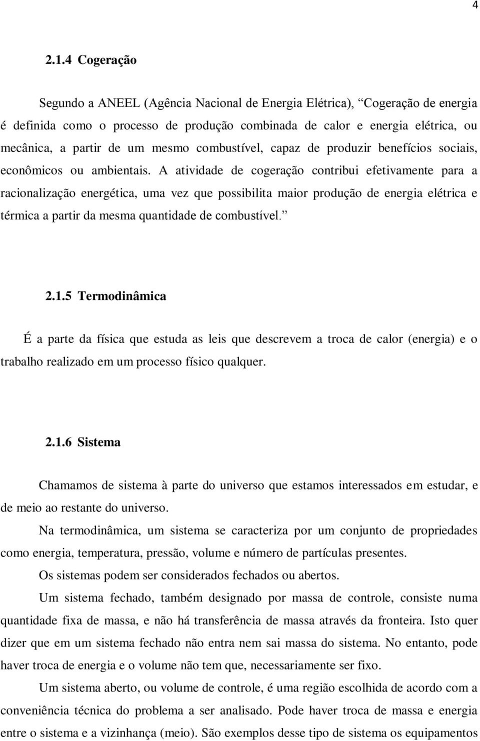 mesmo combustível, capaz de produzir benefícios sociais, econômicos ou ambientais.