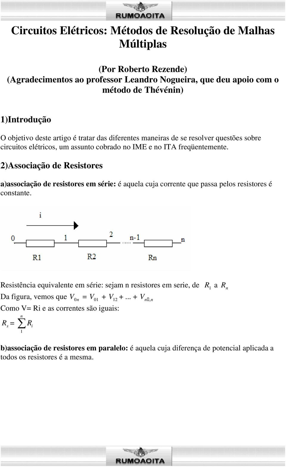 )Associação de esistores a)associação de resistores em série: é aquela cuja corrente que passa pelos resistores é constante.