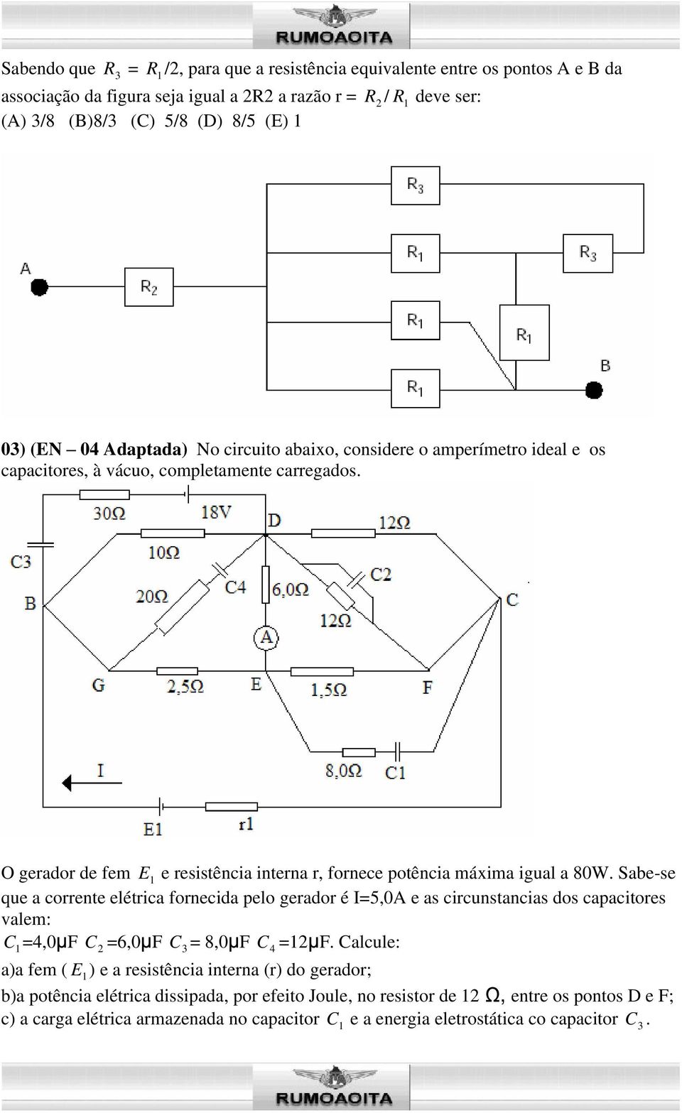 Sabe-se que a corrente elétrica fornecida pelo gerador é I=5,0A e as circunstancias dos capacitores valem: C =4,0 F C =6,0 F C = 8,0 F C 4 = F.