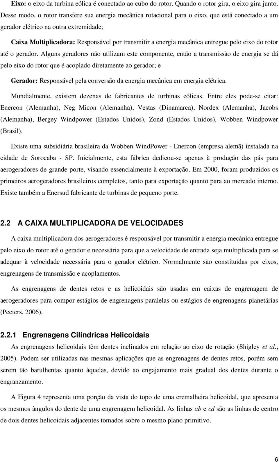 mecânica entregue pelo eixo do rotor até o gerador.