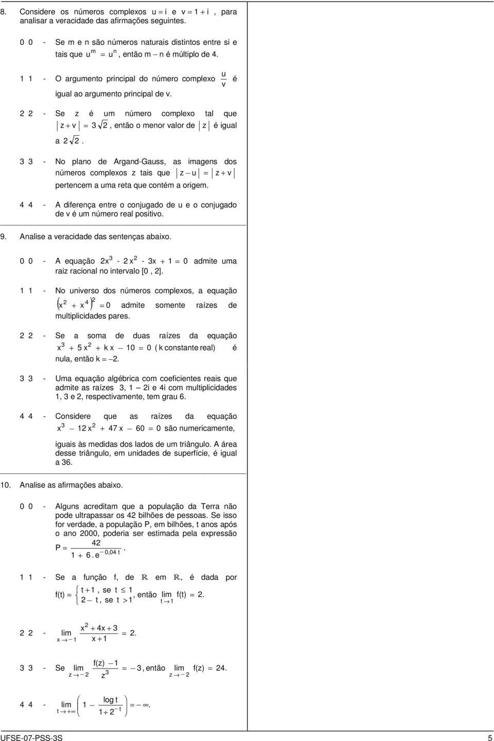 3 3 - No plano de Argand-Gauss, as imagens d númer complex z tais que z _ u = z + v pertencem a uma reta que contém a origem.