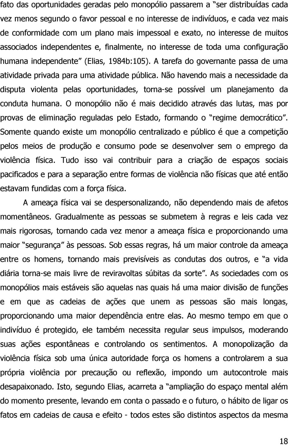 A tarefa do governante passa de uma atividade privada para uma atividade pública.