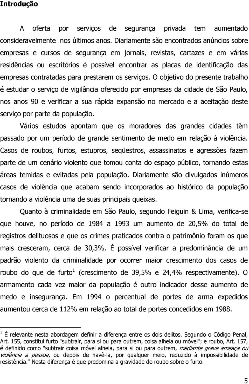 empresas contratadas para prestarem os serviços.