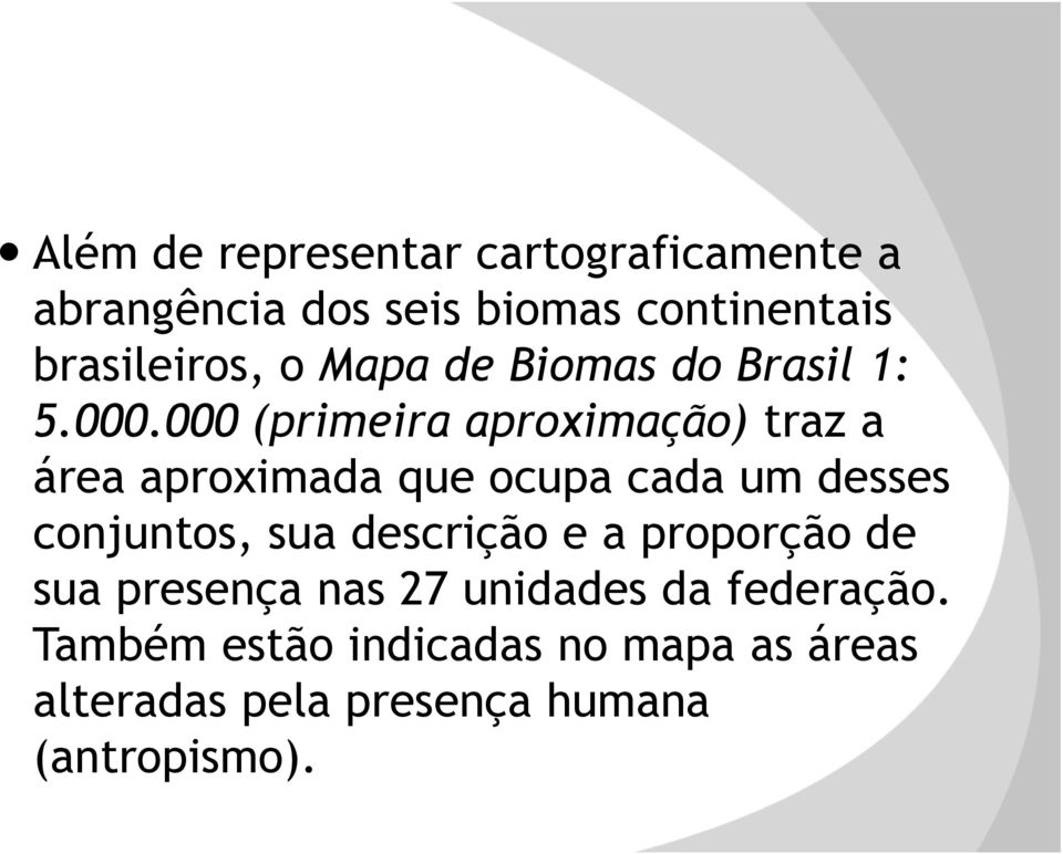 000 (primeira aproximação) traz a área aproximada que ocupa cada um desses conjuntos, sua