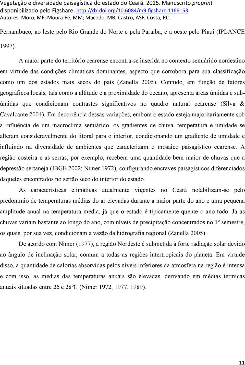 estados mais secos do país (Zanella 2005).