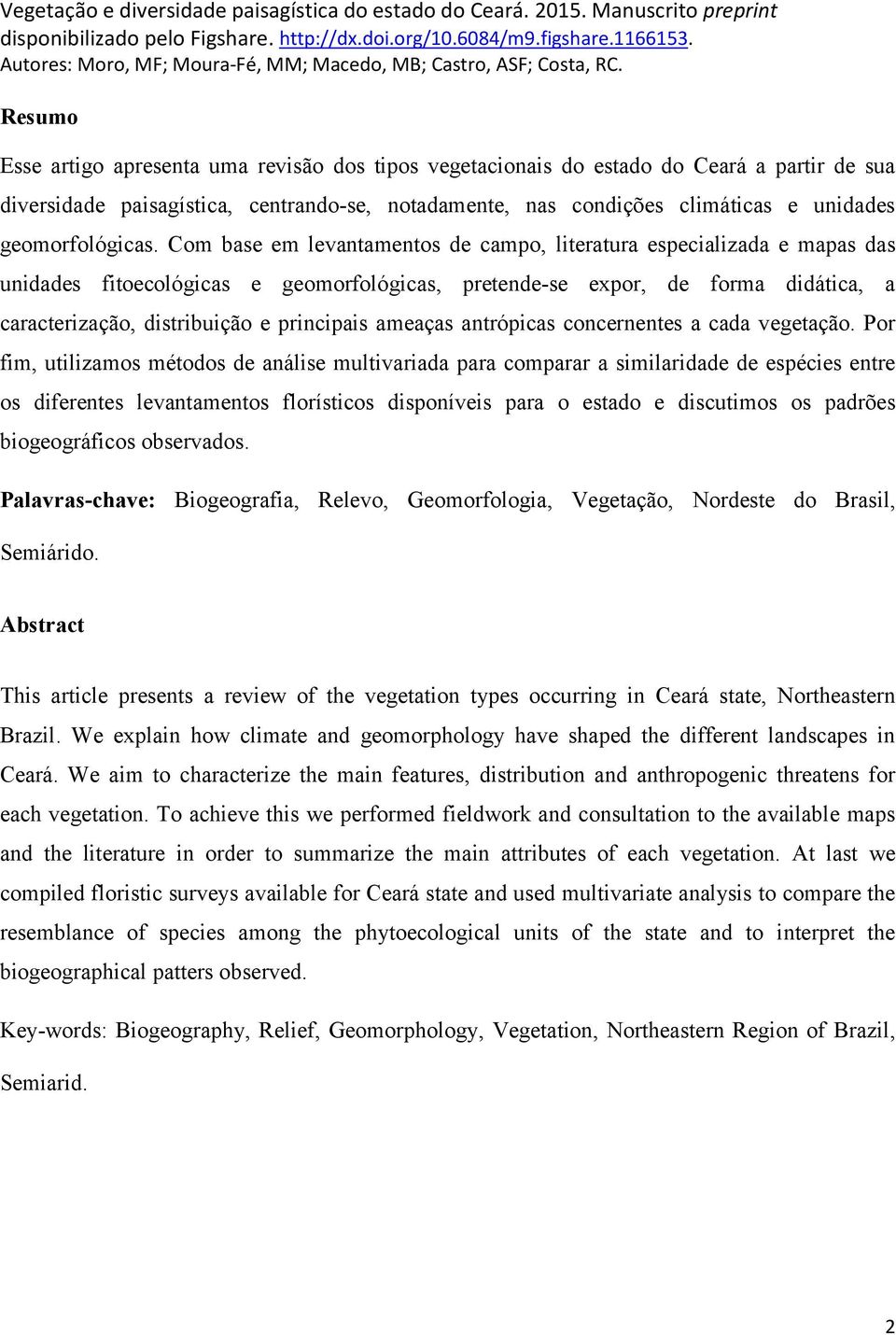 Com base em levantamentos de campo, literatura especializada e mapas das unidades fitoecológicas e geomorfológicas, pretende-se expor, de forma didática, a caracterização, distribuição e principais