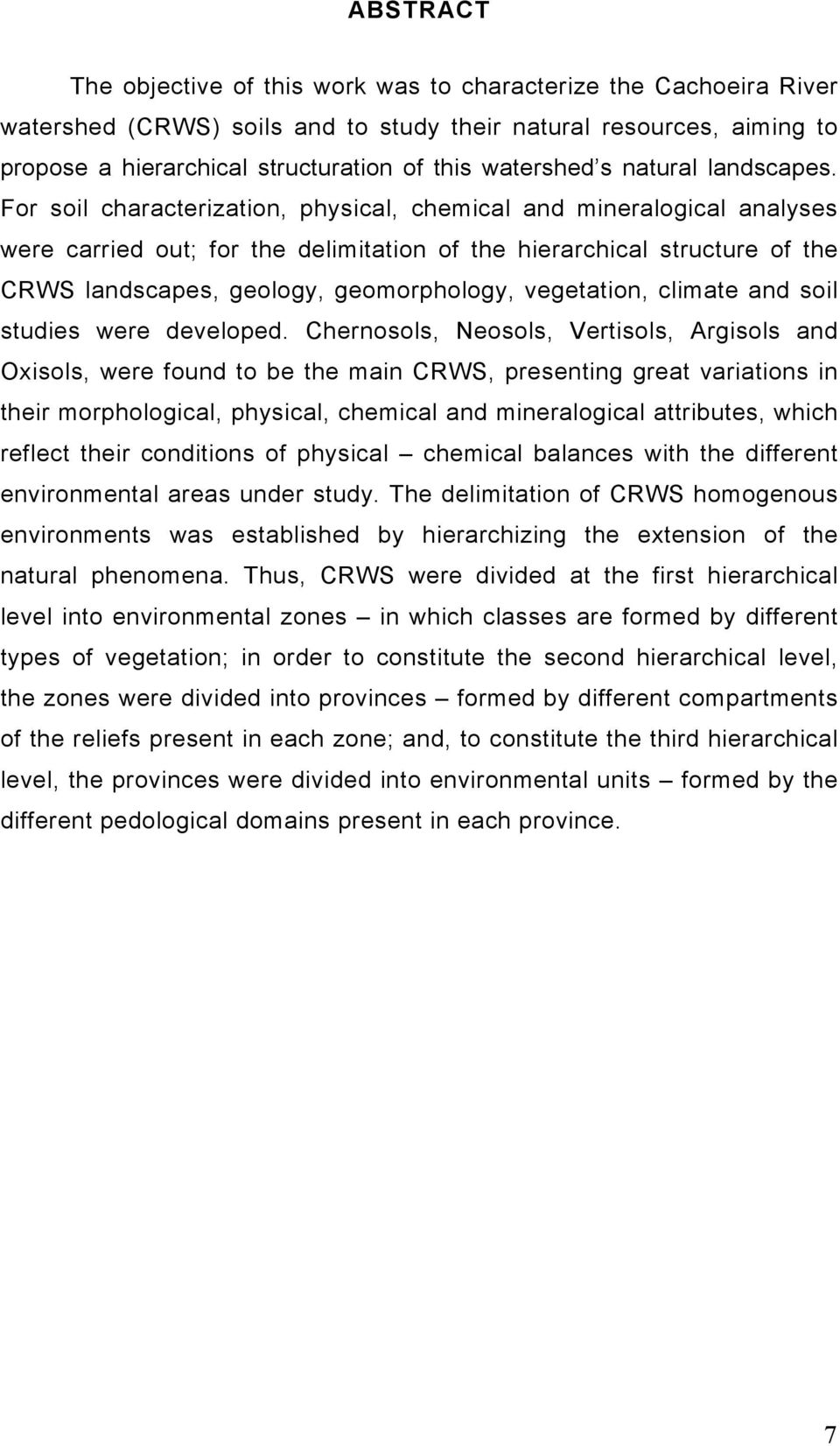 For soil characterization, physical, chemical and mineralogical analyses were carried out; for the delimitation of the hierarchical structure of the CRWS landscapes, geology, geomorphology,