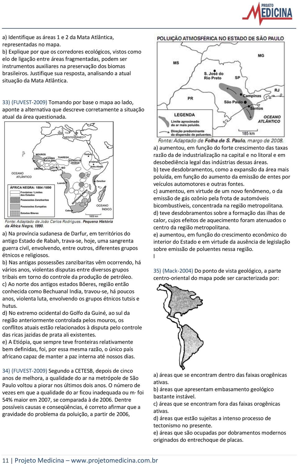 Justifique sua resposta, analisando a atual situação da Mata Atlântica.