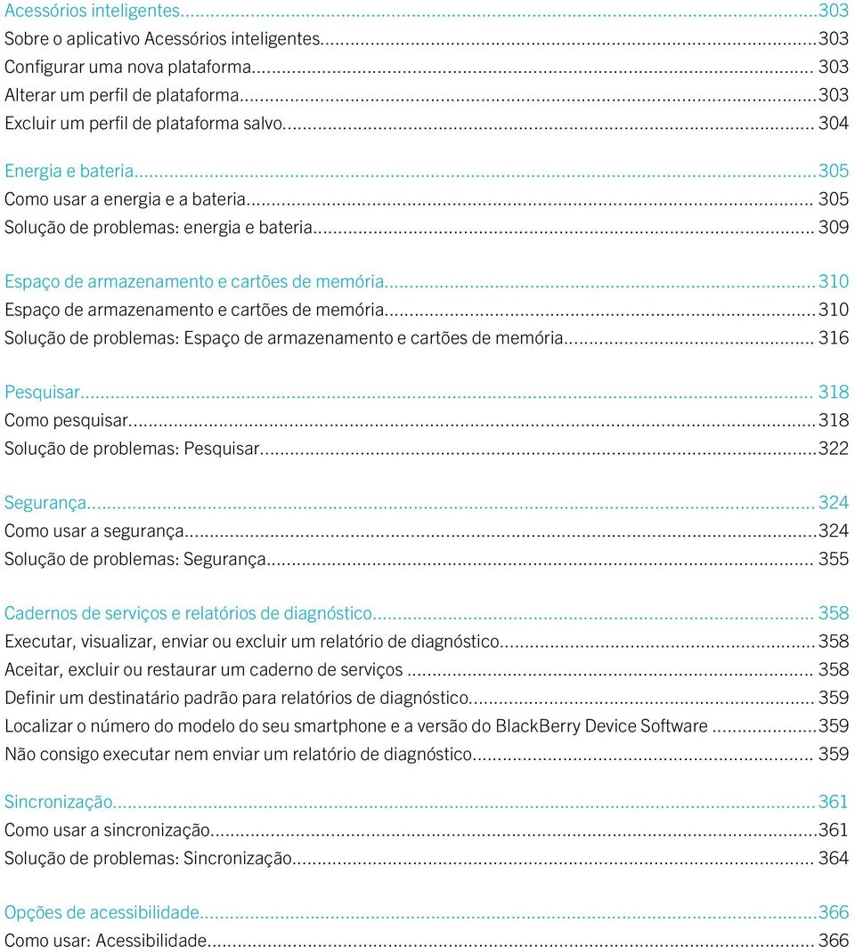 .. 310 Espaço de armazenamento e cartões de memória... 310 Solução de problemas: Espaço de armazenamento e cartões de memória... 316 Pesquisar... 318 Como pesquisar.