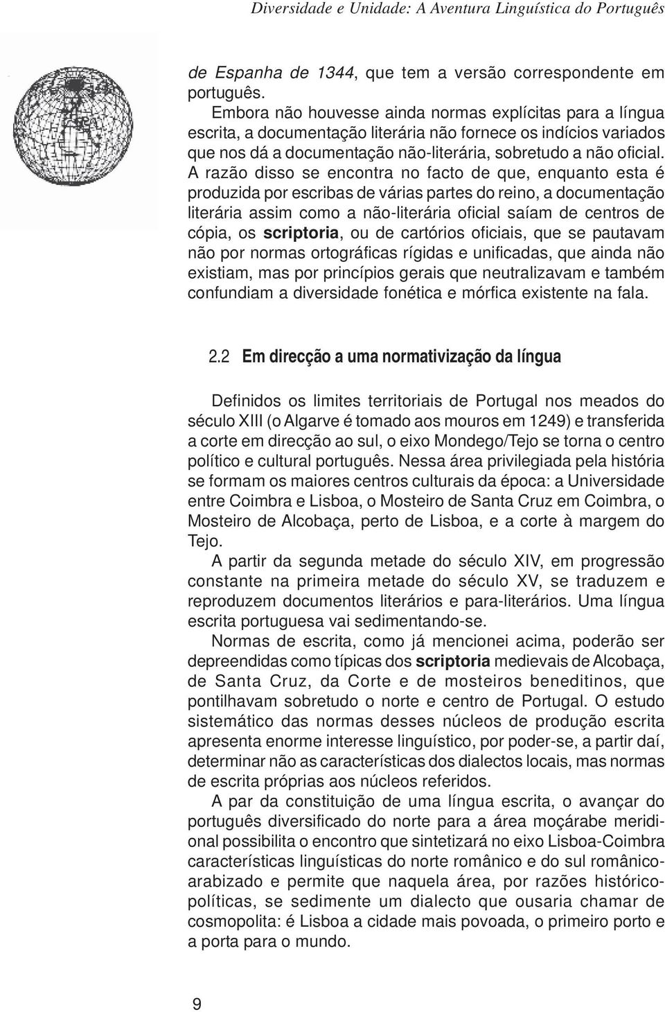 A razão disso se encontra no facto de que, enquanto esta é produzida por escribas de várias partes do reino, a documentação literária assim como a não-literária oficial saíam de centros de cópia, os