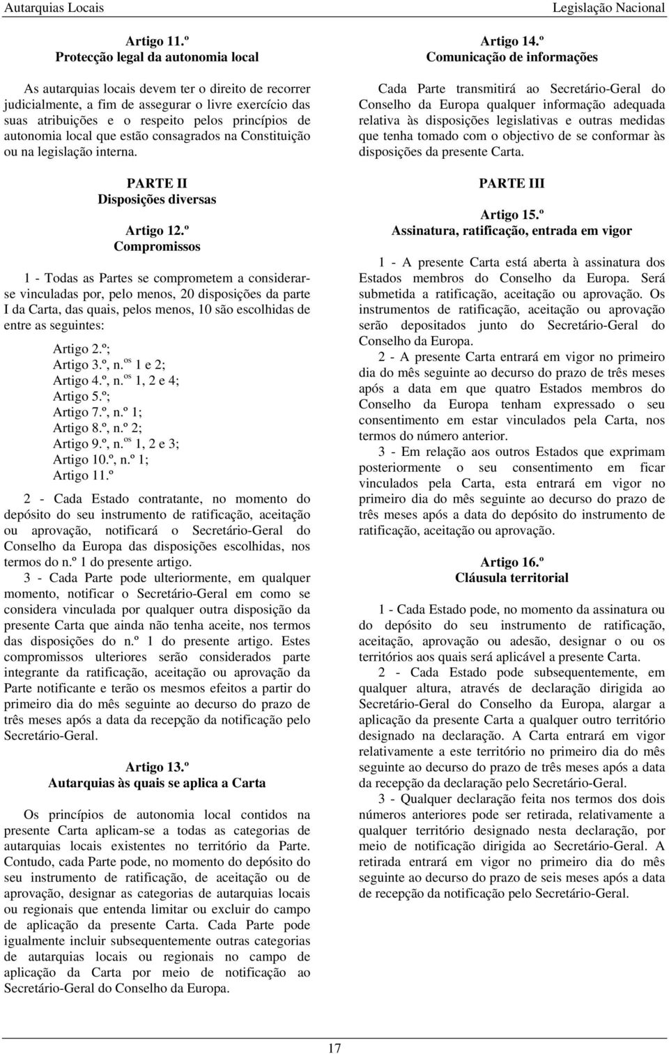 autonomia local que estão consagrados na Constituição ou na legislação interna. PARTE II Disposições diversas Artigo 12.