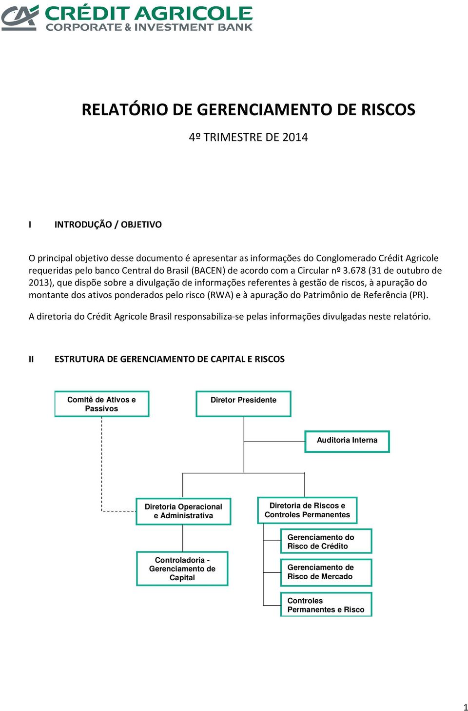 678 (31 de outubro de 2013), que dispõe sobre a divulgação de informações referentes à gestão de riscos, à apuração do montante dos ativos ponderados pelo risco (RWA) e à apuração do Patrimônio de