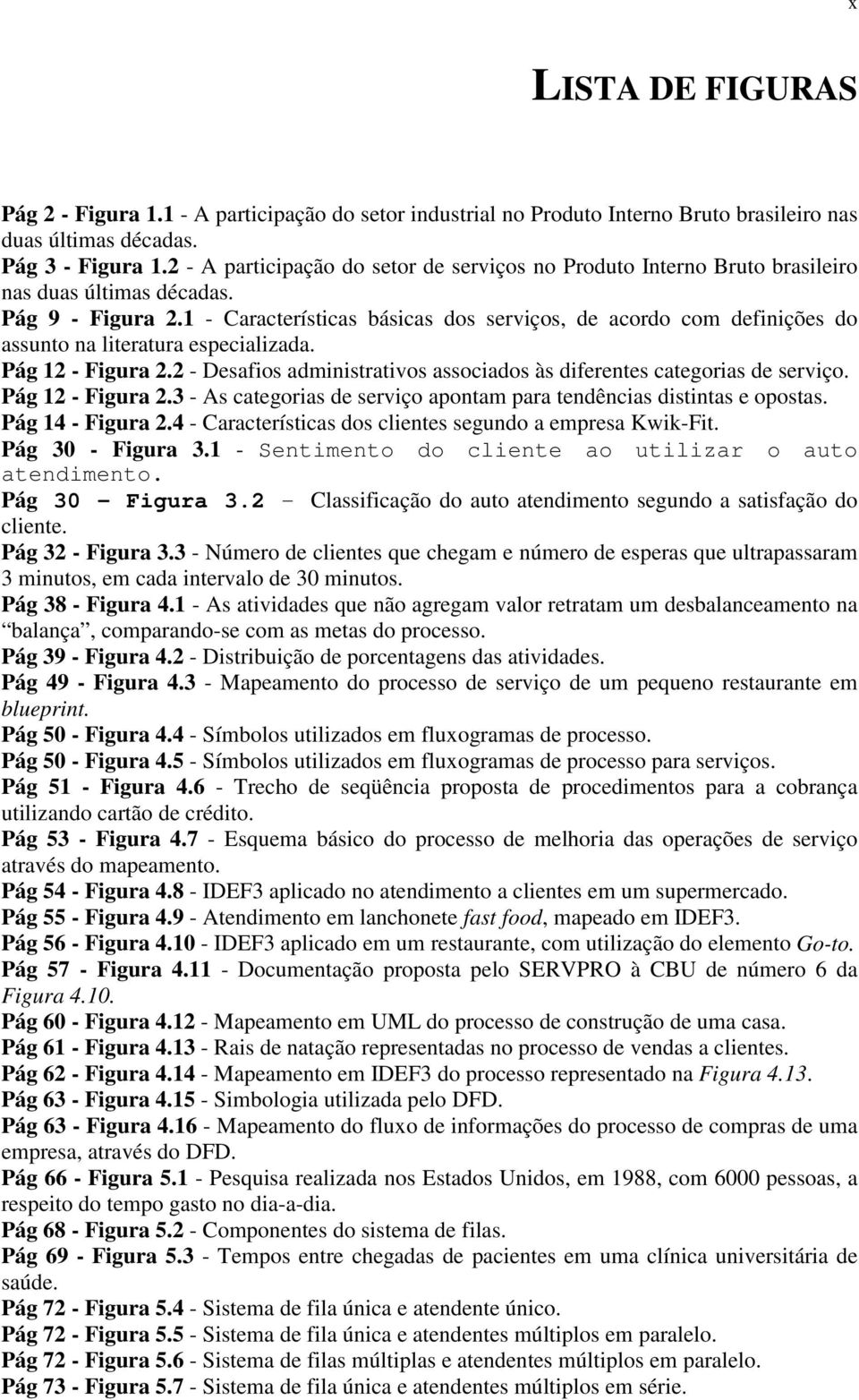 1 - Características básicas dos serviços, de acordo com definições do assunto na literatura especializada. Pág 12 - Figura 2.