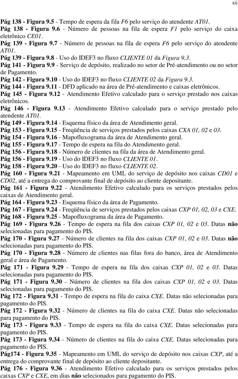 9 - Serviço de depósito, realizado no setor de Pré-atendimento ou no setor de Pagamento. Pág 142 - Figura 9.10 - Uso do IDEF3 no fluxo CLIENTE 02 da Figura 9.3. Pág 144 - Figura 9.