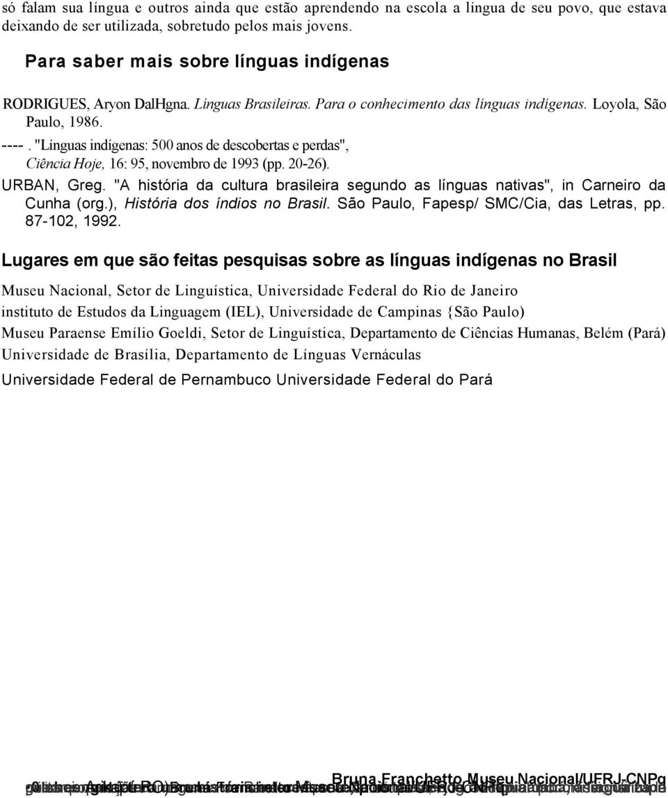 "Línguas indígenas: 500 anos de descobertas e perdas", Ciência Hoje, 16: 95, novembro de 1993 (pp. 20-26). URBAN, Greg.