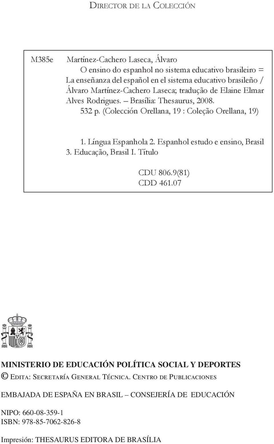 Língua Espanhola 2. Espanhol estudo e ensino, Brasil 3. Educação, Brasil I. Título CDU 806.9(81) CDD 461.