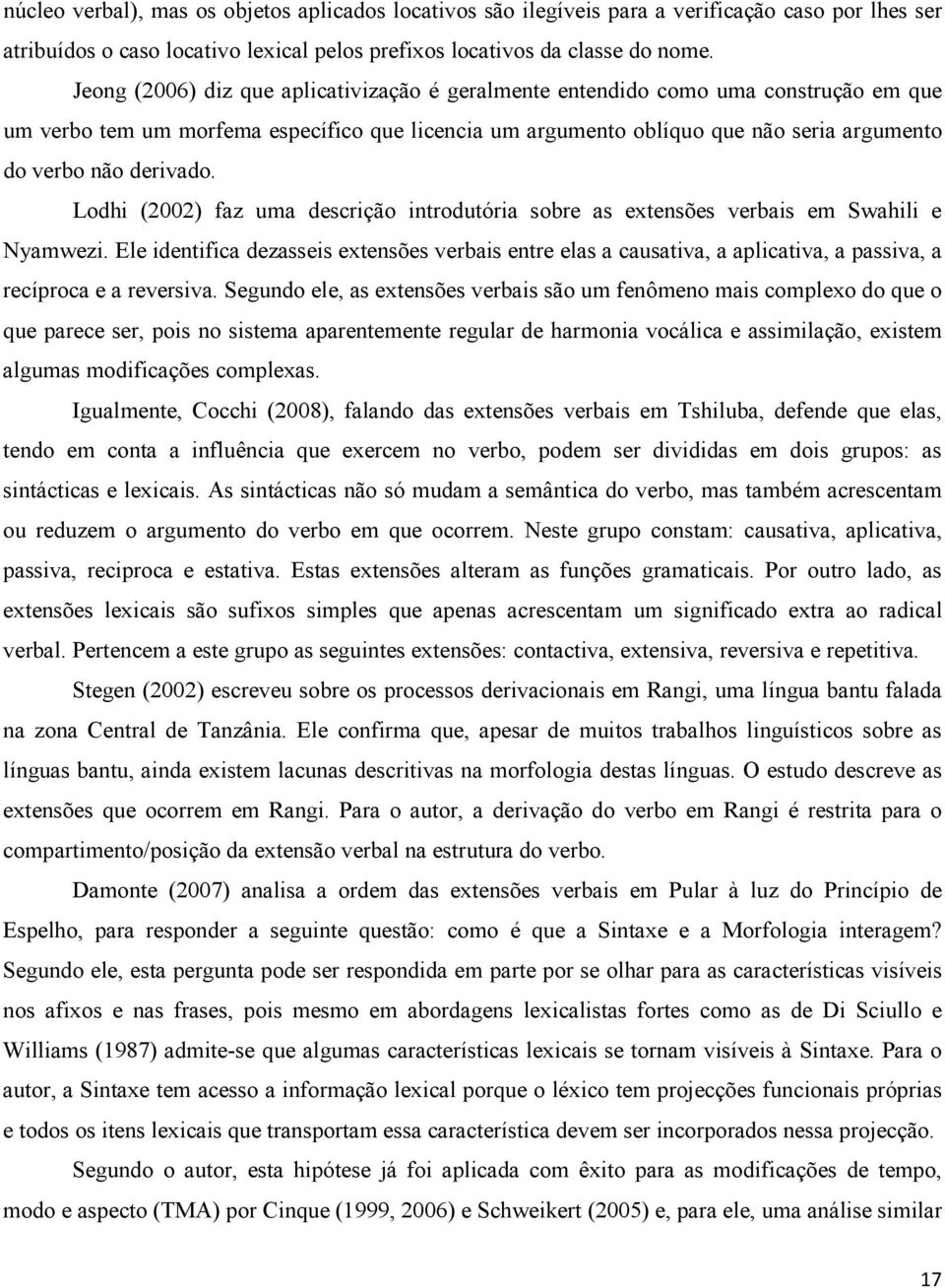 derivado. Lodhi (2002) faz uma descrição introdutória sobre as extensões verbais em Swahili e Nyamwezi.