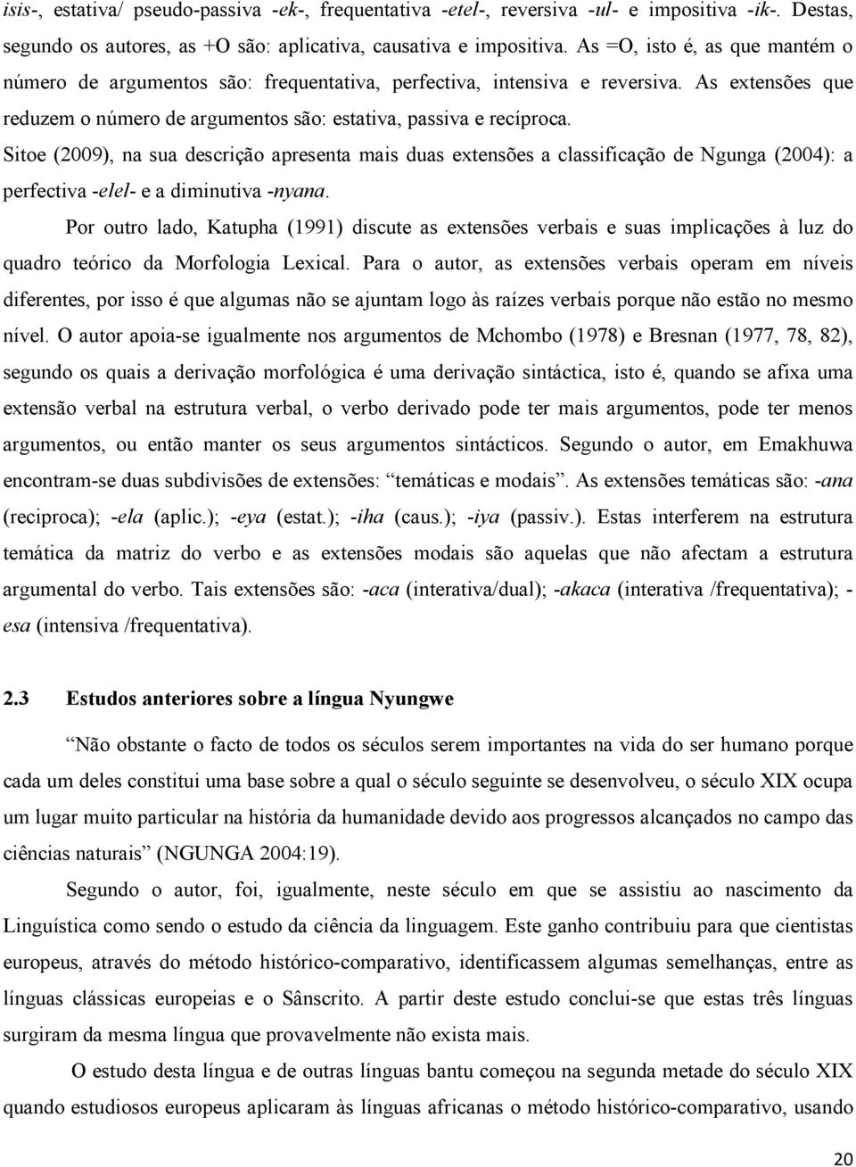 Sitoe (2009), na sua descrição apresenta mais duas extensões a classificação de Ngunga (2004): a perfectiva -elel- e a diminutiva -nyana.