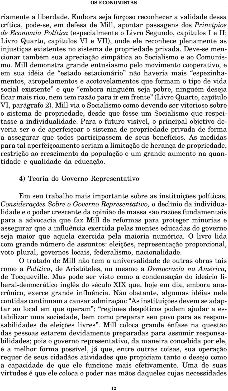 Quarto, capítulos VI e VII), onde ele reconhece plenamente as injustiças existentes no sistema de propriedade privada. Deve-se mencionar também sua apreciação simpática ao Socialismo e ao Comunismo.