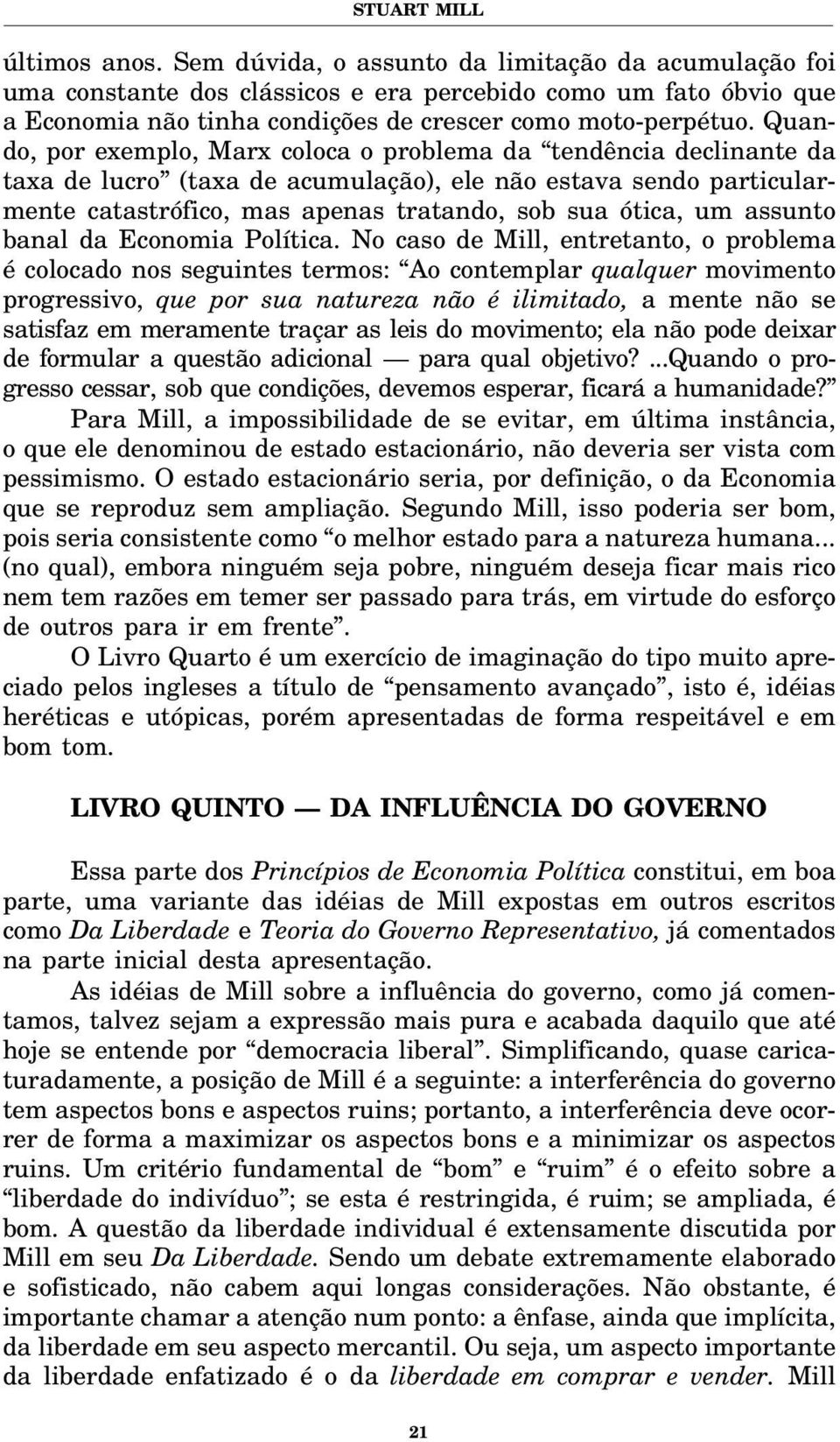 Quando, por exemplo, Marx coloca o problema da tendência declinante da taxa de lucro (taxa de acumulação), ele não estava sendo particularmente catastrófico, mas apenas tratando, sob sua ótica, um