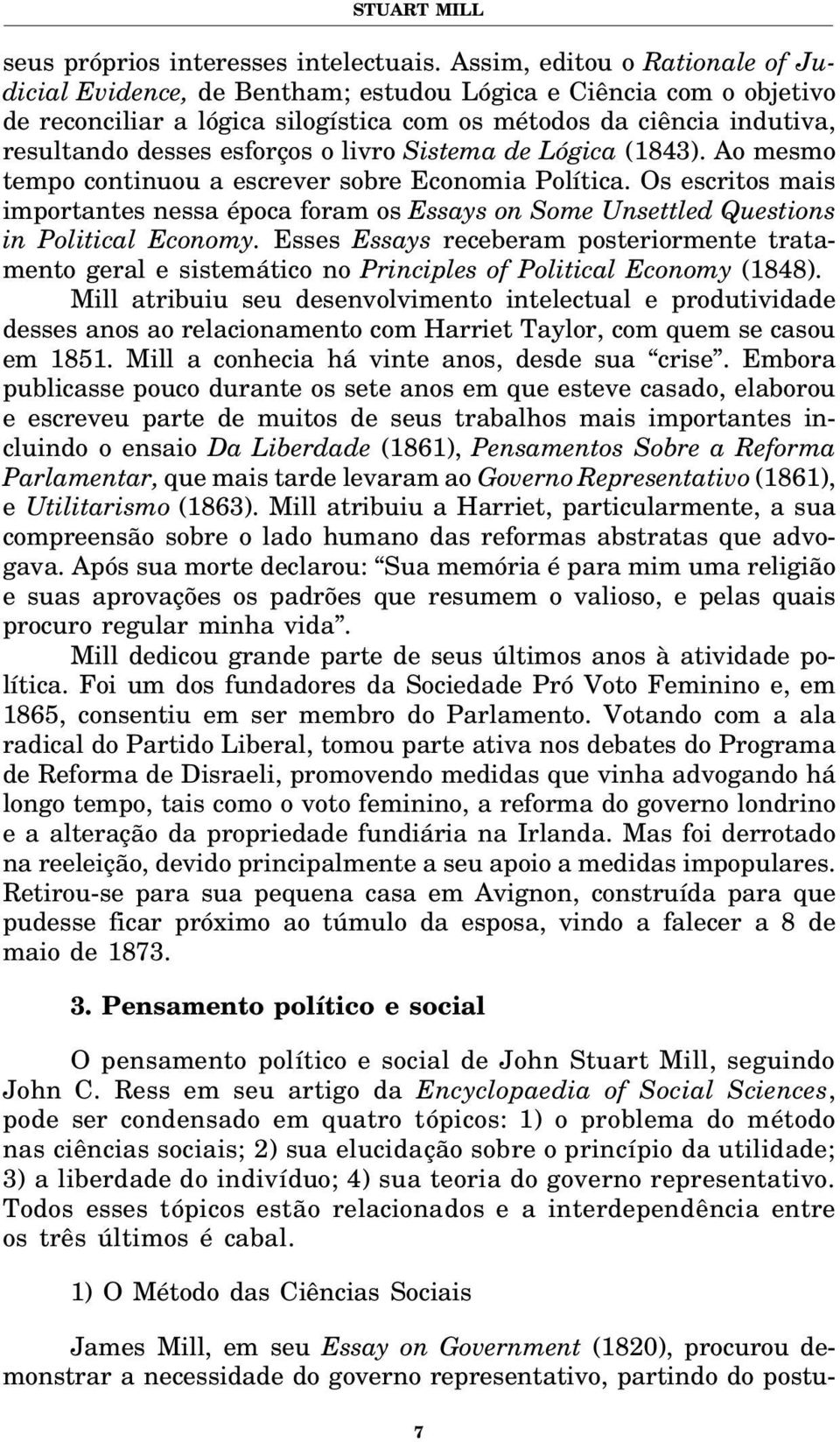 o livro Sistema de Lógica (1843). Ao mesmo tempo continuou a escrever sobre Economia Política.