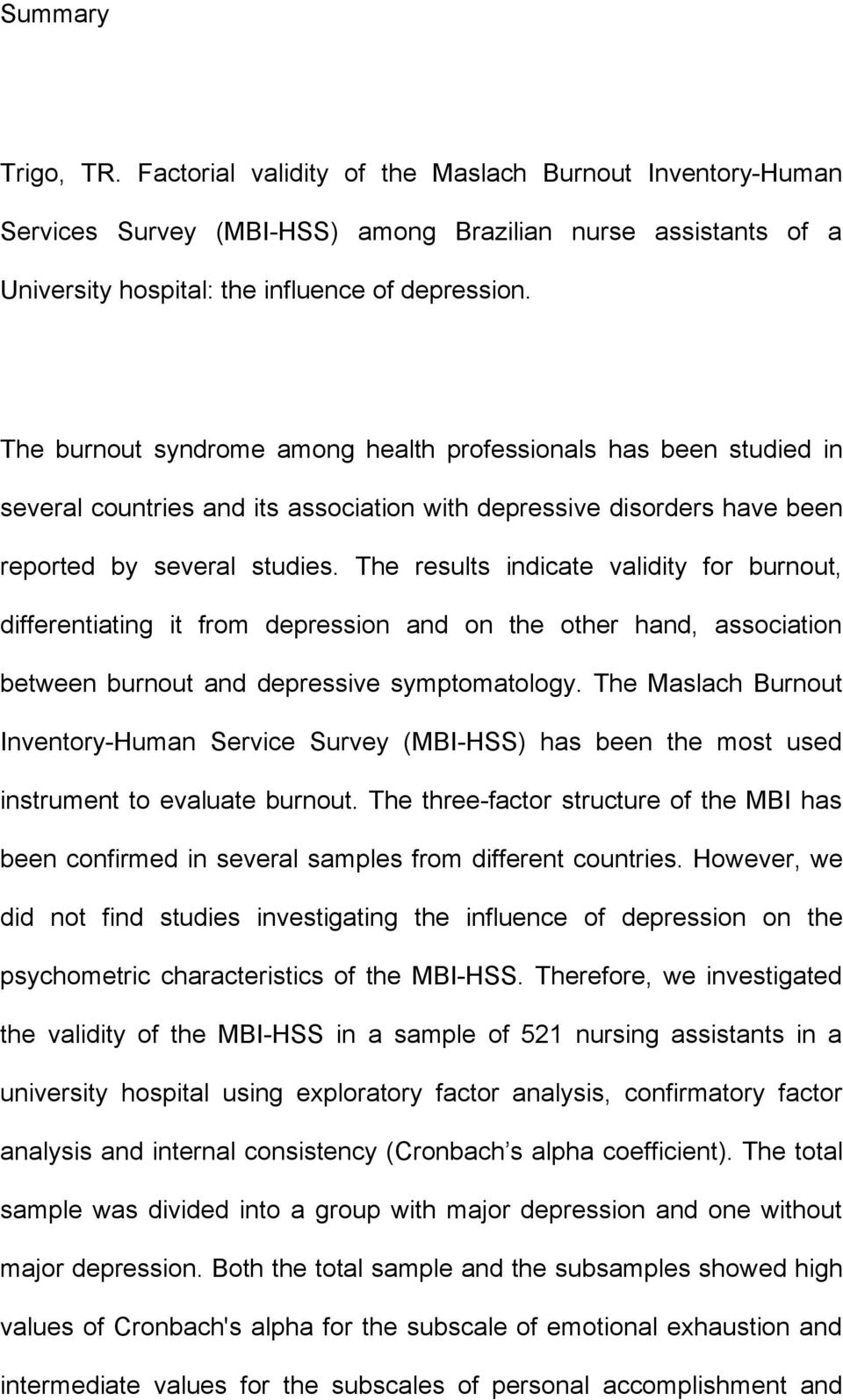 The results indicate validity for burnout, differentiating it from depression and on the other hand, association between burnout and depressive symptomatology.