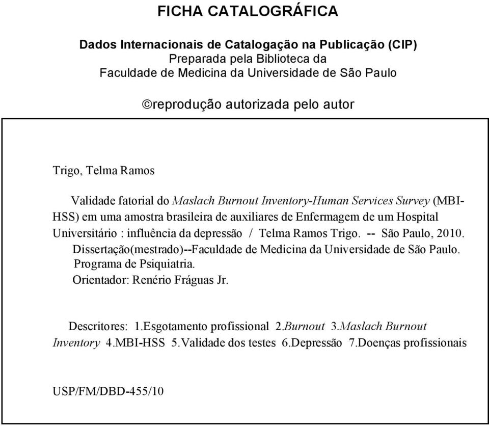 Universitário : influência da depressão / Telma Ramos Trigo. -- São Paulo, 2010. Dissertação(mestrado)--Faculdade de Medicina da Universidade de São Paulo. Programa de Psiquiatria.