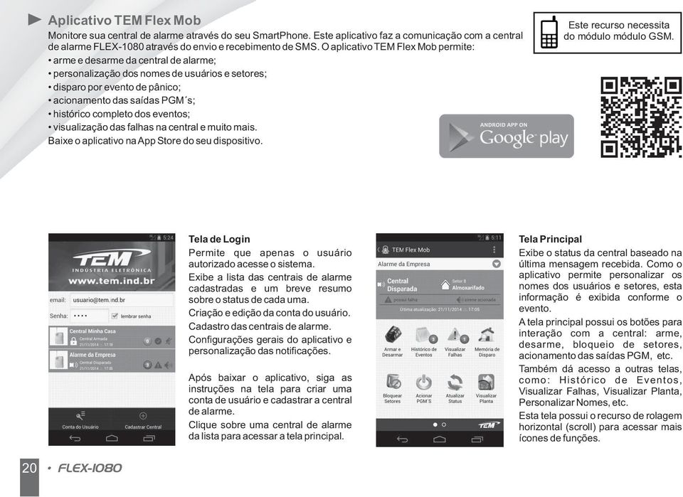 eventos; visualização das falhas na central e muito mais. Baixe o aplicativo naapp Store do seu dispositivo. Este recurso necessita do módulo módulo GSM.