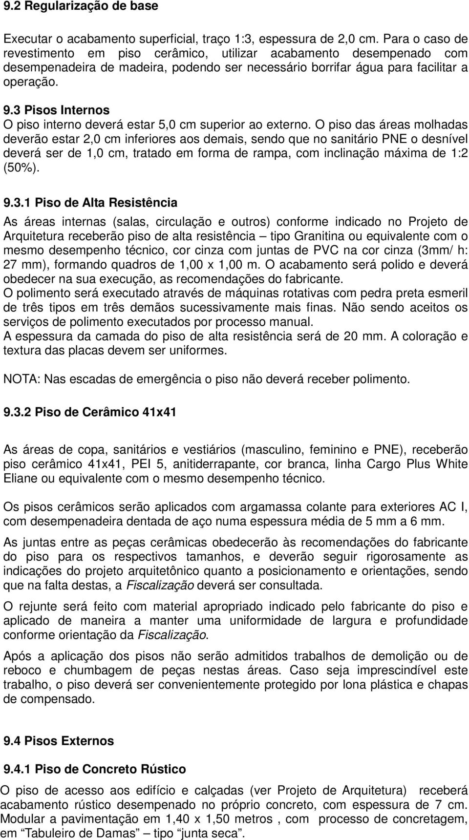 3 Pisos Internos O piso interno deverá estar 5,0 cm superior ao externo.