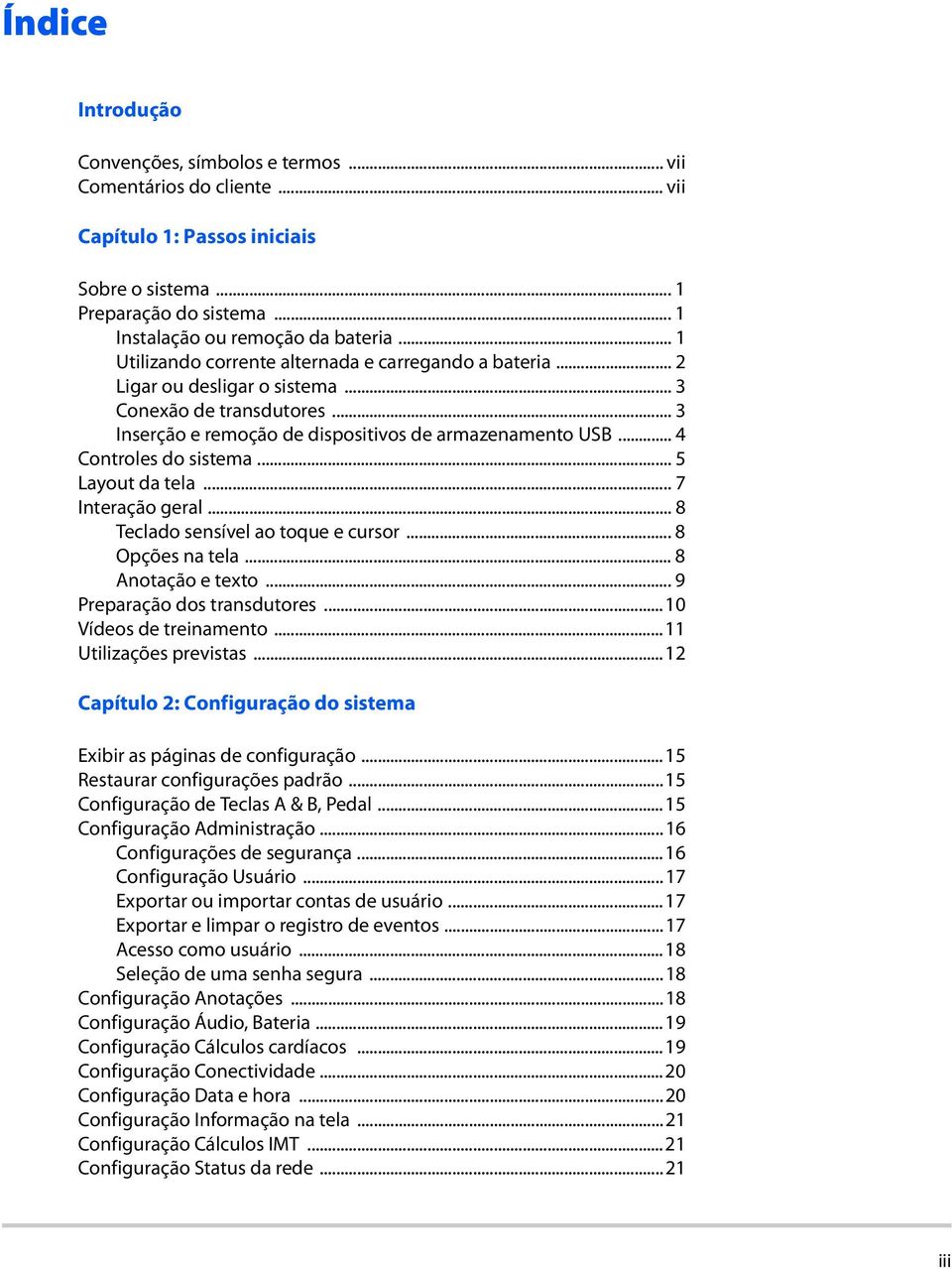 .. 4 Controles do sistema... 5 Layout da tela...7 Interação geral...8 Teclado sensível ao toque e cursor... 8 Opções na tela... 8 Anotação e texto... 9 Preparação dos transdutores.