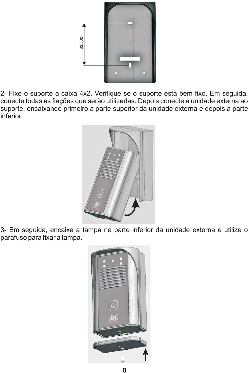 Depois conecte a unidade externa ao suporte, encaixando primeiro a parte superior da unidade