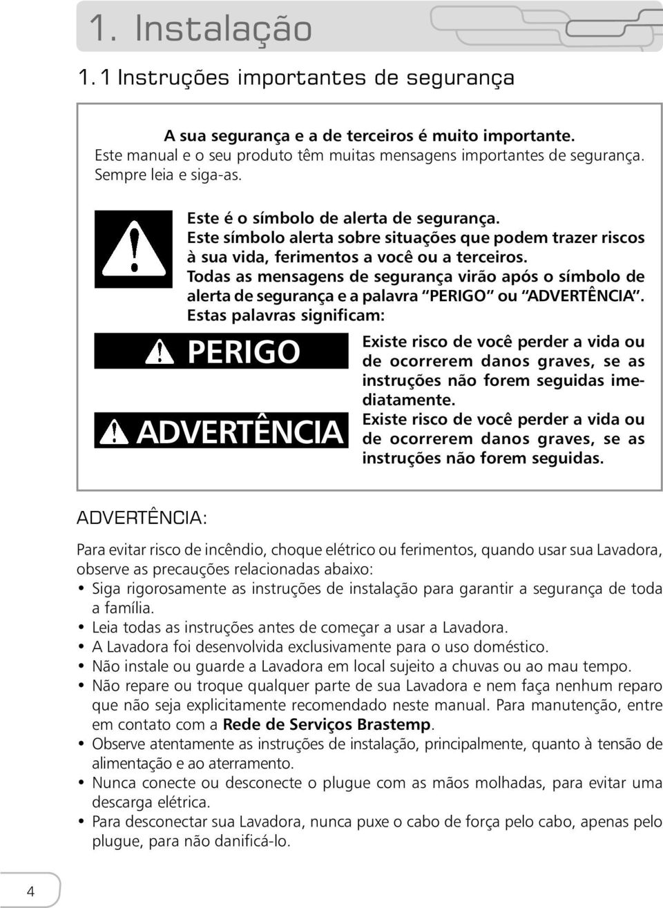 Todas as mensagens de segurança virão após o símbolo de alerta de segurança e a palavra PERIGO ou ADVERTÊNCIA.