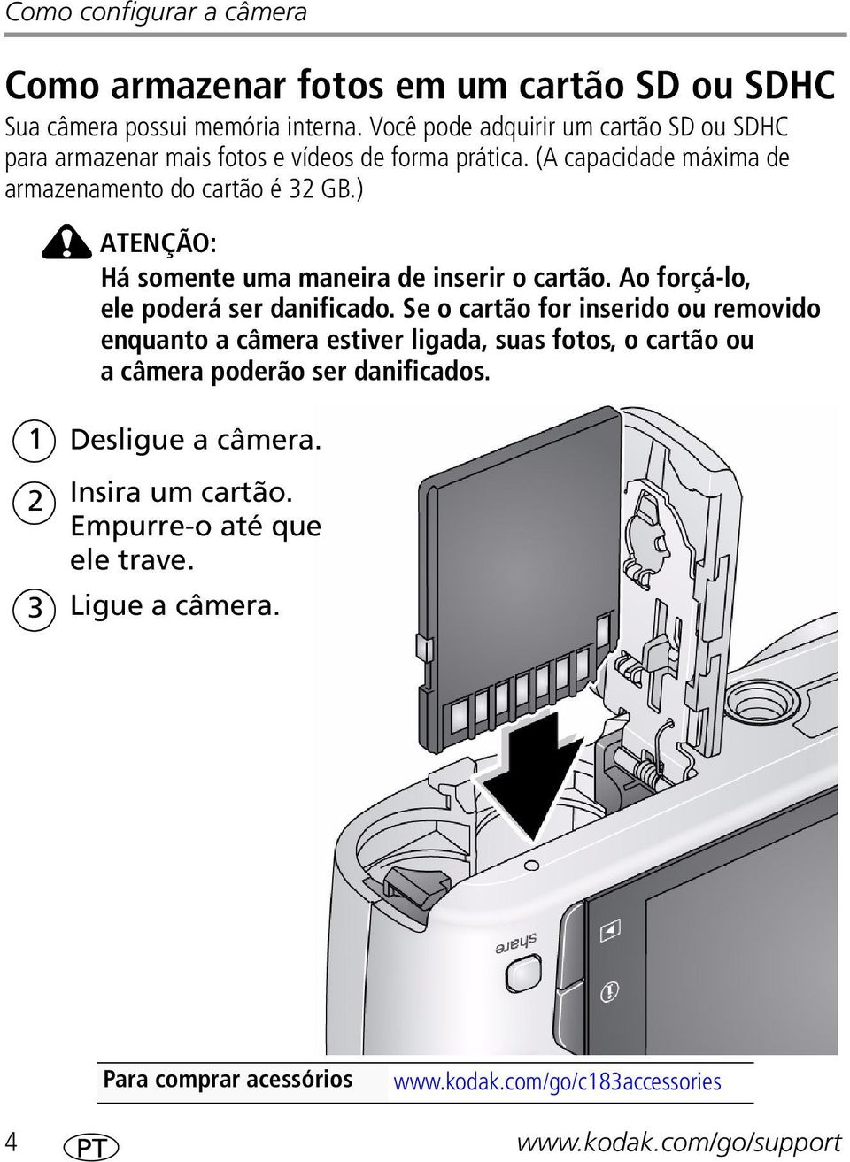 ) ATENÇÃO: Há somente uma maneira de inserir o cartão. Ao forçá-lo, ele poderá ser danificado.