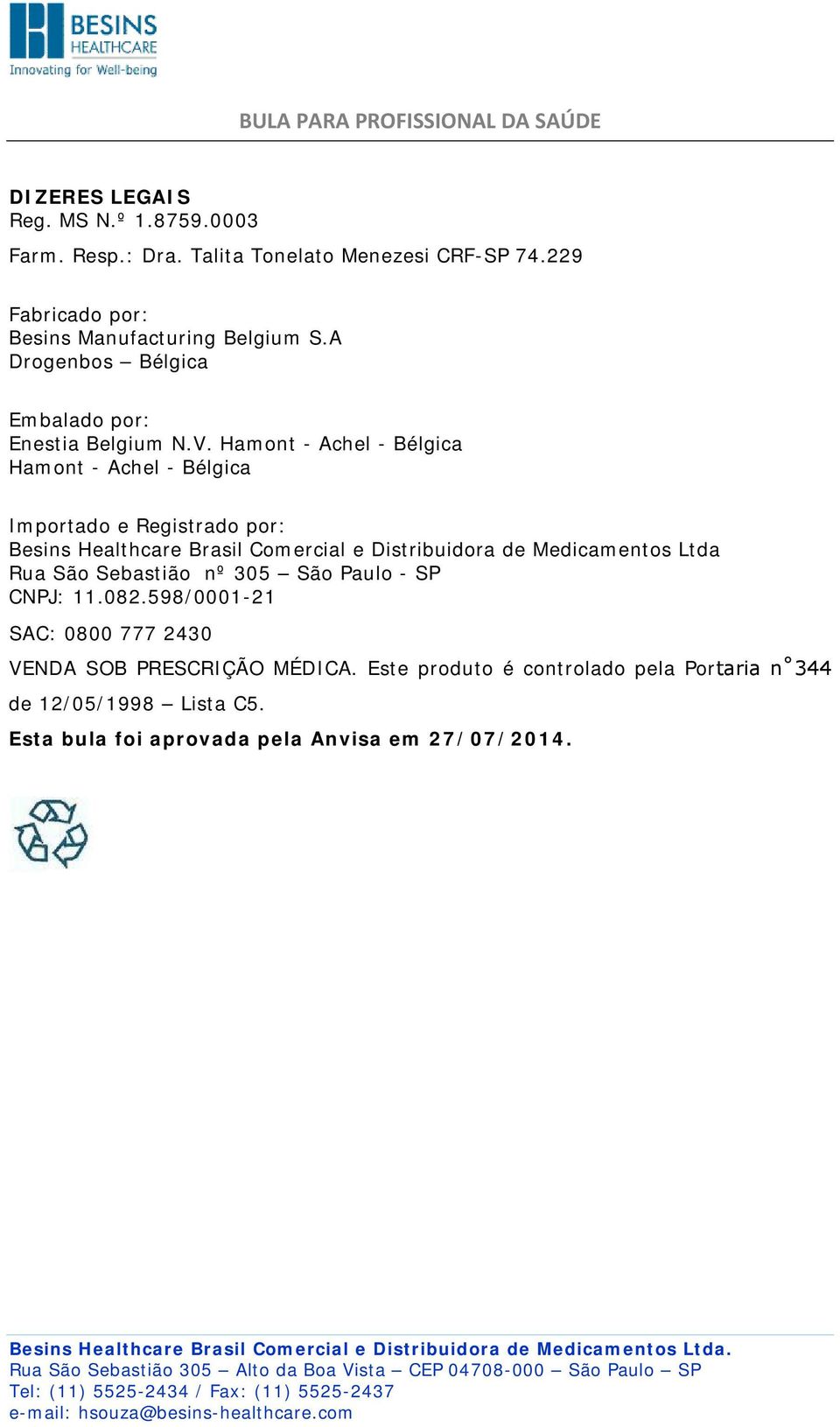 Hamont - Achel - Bélgica Hamont - Achel - Bélgica Importado e Registrado por: Besins Healthcare Brasil Comercial e Distribuidora de Medicamentos