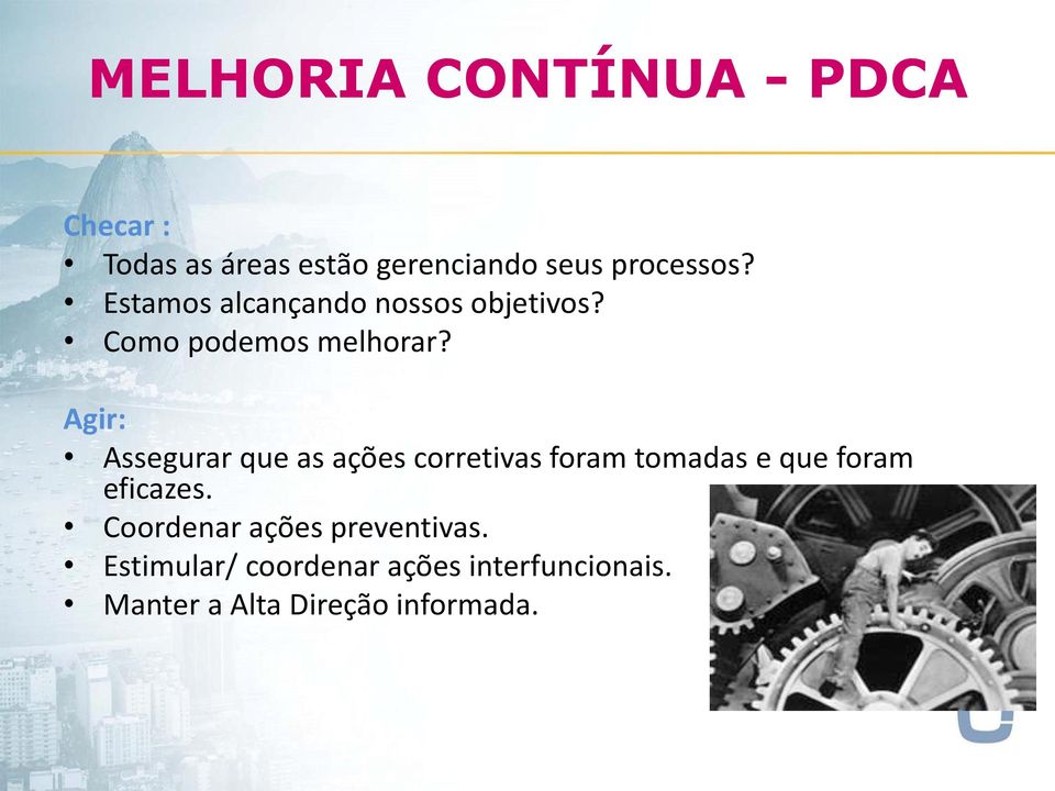 Agir: Assegurar que as ações corretivas foram tomadas e que foram eficazes.